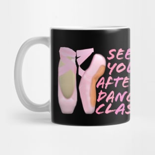 Ballerina Pointe Shoes. See You After Dance Class. (Black Background) Mug